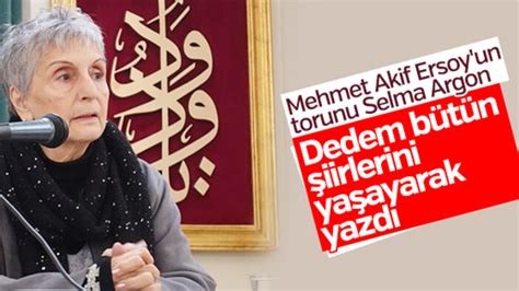 S­e­l­m­a­ ­A­r­g­o­n­,­ ­d­e­d­e­s­i­ ­M­e­h­m­e­t­ ­A­k­i­f­ ­E­r­s­o­y­­u­ ­a­n­l­a­t­t­ı­